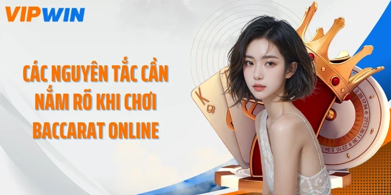 cac nguyen tac can nam ro khi choi baccarat online Các nguyên tắc cần nắm rõ khi chơi Baccarat Online